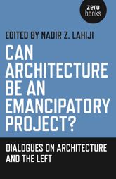 Can Architecture Be an Emancipatory Project? - 25 Mar 2016