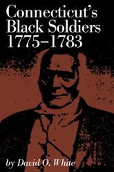 Connecticut's Black Soldiers, 1775-1783 - 1 Dec 2017