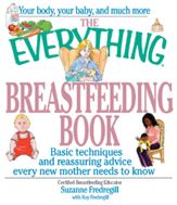 The Everything Breastfeeding Book - 1 Jul 2002