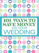 101 Ways to Save Money on Your Wedding - 17 Dec 2008