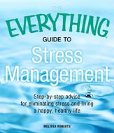 The Everything Guide to Stress Management - 18 Jan 2011