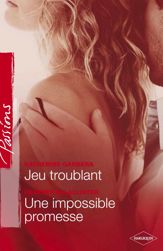 Jeu troublant - Une impossible promesse (Harlequin Passions) - 1 Feb 2007