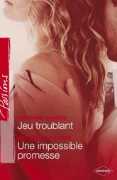 Jeu troublant - Une impossible promesse (Harlequin Passions) - 1 Feb 2007
