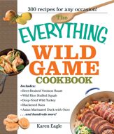 The Everything Wild Game Cookbook - 13 Jul 2006