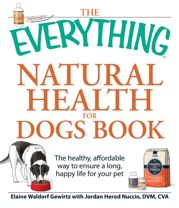 The Everything Natural Health for Dogs Book - 18 Jun 2009