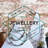 How to Make Jewellery - 16 Feb 2017