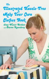 The Illustrated Hassle-Free Make Your Own Clothes Book - 17 Sep 2008