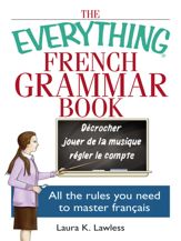 The Everything French Grammar Book - 8 Jun 2006