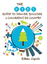 The Kid's Guide to Denver, Boulder & Colorado's Ski Country - 2 Dec 2014
