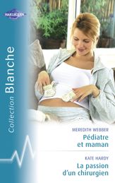 Pédiatre et maman - La passion d'un chirurgien (Harlequin Blanche) - 15 Dec 2009