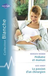 Pédiatre et maman - La passion d'un chirurgien (Harlequin Blanche) - 15 Dec 2009