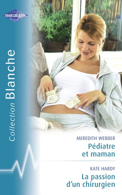 Pédiatre et maman - La passion d'un chirurgien (Harlequin Blanche)