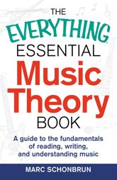 The Everything Essential Music Theory Book - 8 Aug 2014