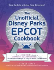 The Unofficial Disney Parks EPCOT Cookbook - 14 Jun 2022