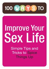 100 Ways to Improve Your Sex Life - 1 Nov 2011