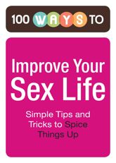 100 Ways to Improve Your Sex Life - 1 Nov 2011