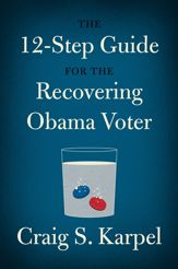 The 12-Step Guide for the Recovering Obama Voter - 7 Aug 2012