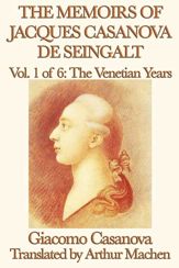 The Memoirs of Jacques Casanova de Seingalt Volume 1: The Venetian Years - 13 May 2013