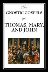 The Gnostic Gospels of Thomas, Mary & John - 28 Jan 2013