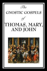 The Gnostic Gospels of Thomas, Mary & John - 28 Jan 2013