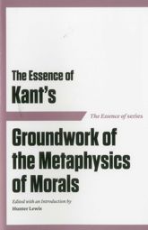 The Essence of Kant's Groundwork of the Metaphysics of Morals - 1 Aug 2012