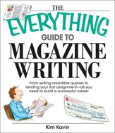 The Everything Guide To Magazine Writing - 13 Mar 2007