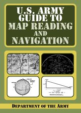 U.S. Army Guide to Map Reading and Navigation - 27 Jul 2009