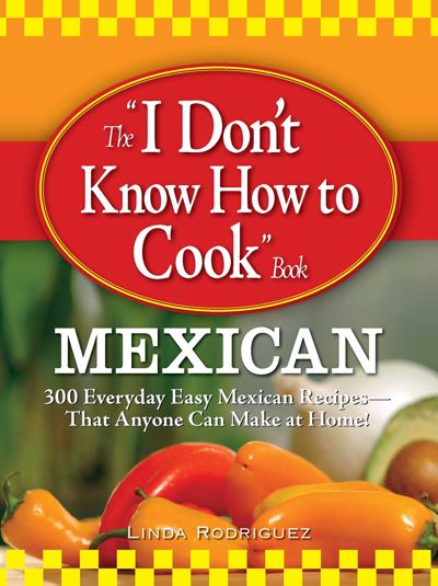 The I Don't Know How to Cook Book Mexican