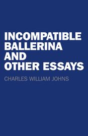 Incompatible Ballerina and Other Essays - 27 Nov 2015