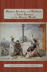 Slavery, Freedom, and Abolition in Latin America and the Atlantic World - 22 Jun 2011