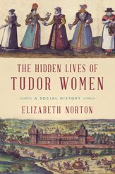 The Hidden Lives of Tudor Women - 4 Jul 2017