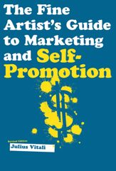 The Fine Artist's Guide to Marketing and Self-Promotion - 1 Aug 2003