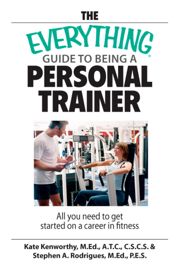 The Everything Guide To Being A Personal Trainer - 13 Mar 2007