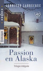 Passion en Alaska - Trilogie intégrale - 1 Dec 2018