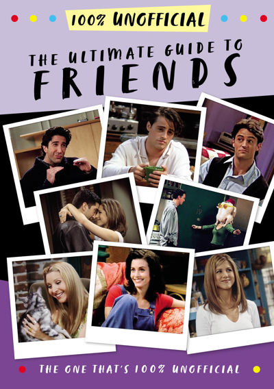 The Ultimate Guide to Friends (The One That's 100% Unofficial)