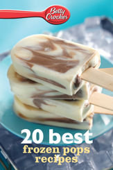 Betty Crocker 20 Best Frozen Pops Recipes - 20 May 2013