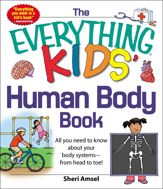 The Everything KIDS' Human Body Book - 18 Oct 2012