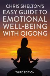 Chris Shelton's Easy Guide to Emotional Well-being with Qigong: Third Edition - 14 Jan 2025