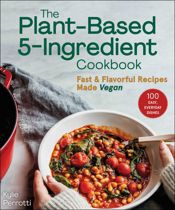 The Plant-Based 5-Ingredient Cookbook - 4 Jul 2023