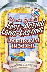 Uncle John's Fast-Acting, Long-Lasting Bathroom Reader - 1 May 2012