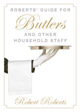 Roberts' Guide for Butlers and Other Household Staff - 13 May 2014