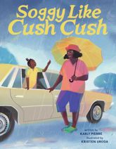 Soggy Like Cush Cush (A Picture Book Celebration of Creole Culture for Kids) - 4 Feb 2025