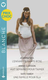 L'enfant de Sainte-Rose - Huit semaines pour t'aimer - Une famille pour Isla - 1 May 2021