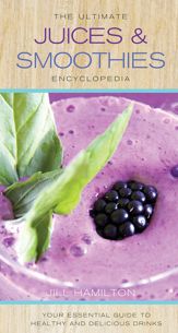 The Ultimate Juices and Smoothies Encyclopedia - 1 May 2014