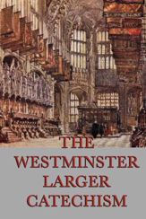 The Westminster Larger Catechism - 1 Nov 2012