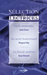 Idylle inattendue - Un secret bouleversant - La fiancée surprise (Harlequin) - 15 Jun 2010