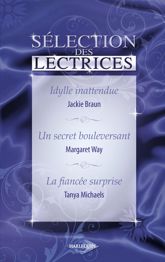 Idylle inattendue - Un secret bouleversant - La fiancée surprise (Harlequin) - 15 Jun 2010