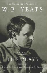 The Collected Works of W.B. Yeats Vol II: The Plays - 11 May 2010