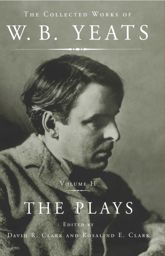 The Collected Works of W.B. Yeats Vol II: The Plays - 11 May 2010