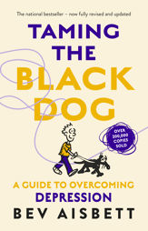 Taming The Black Dog Revised Edition - 1 Jan 2019